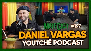 DANIEL VARGAS (YOUTCHÊ PODCAST) | MATECAST #197