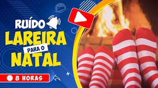 🎧 RUÍDO DE LAREIRA PARA O NATAL 🔥 IDEAL PARA RELAXAR PROFUNDAMENTE 🎄 FELIZ NATAL 🕒 8 HORAS