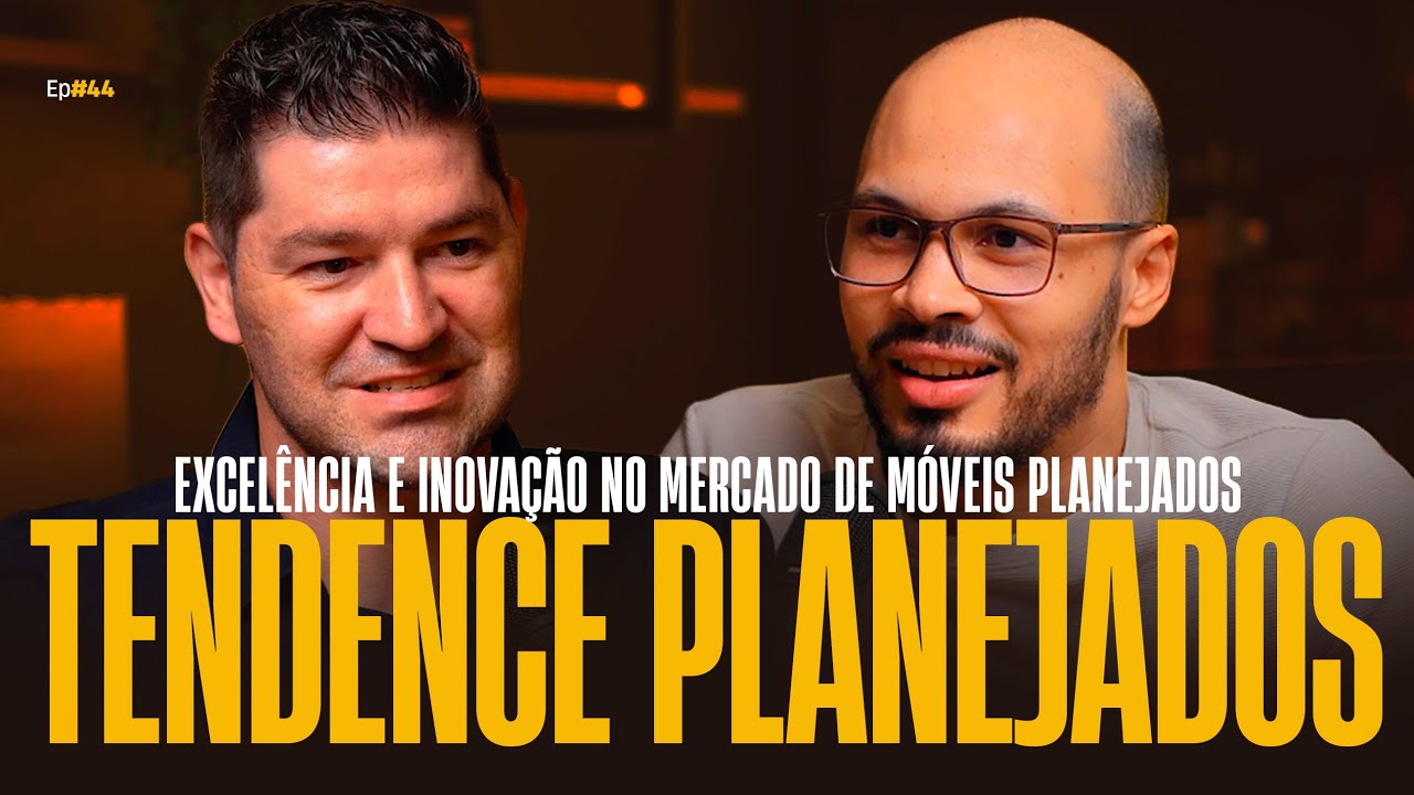 #44 Tendence: Excelência e Inovação no Mercado de Móveis Planejados