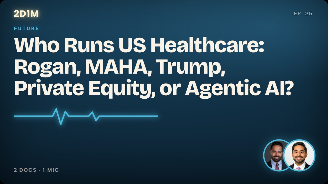 Who Runs US Healthcare: Rogan, MAHA, Trump, Private Equity, or Agentic AI?