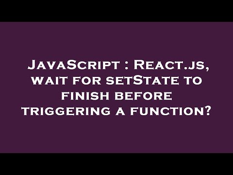Javascript React Js Wait For Setstate To Finish Before Triggering A Function