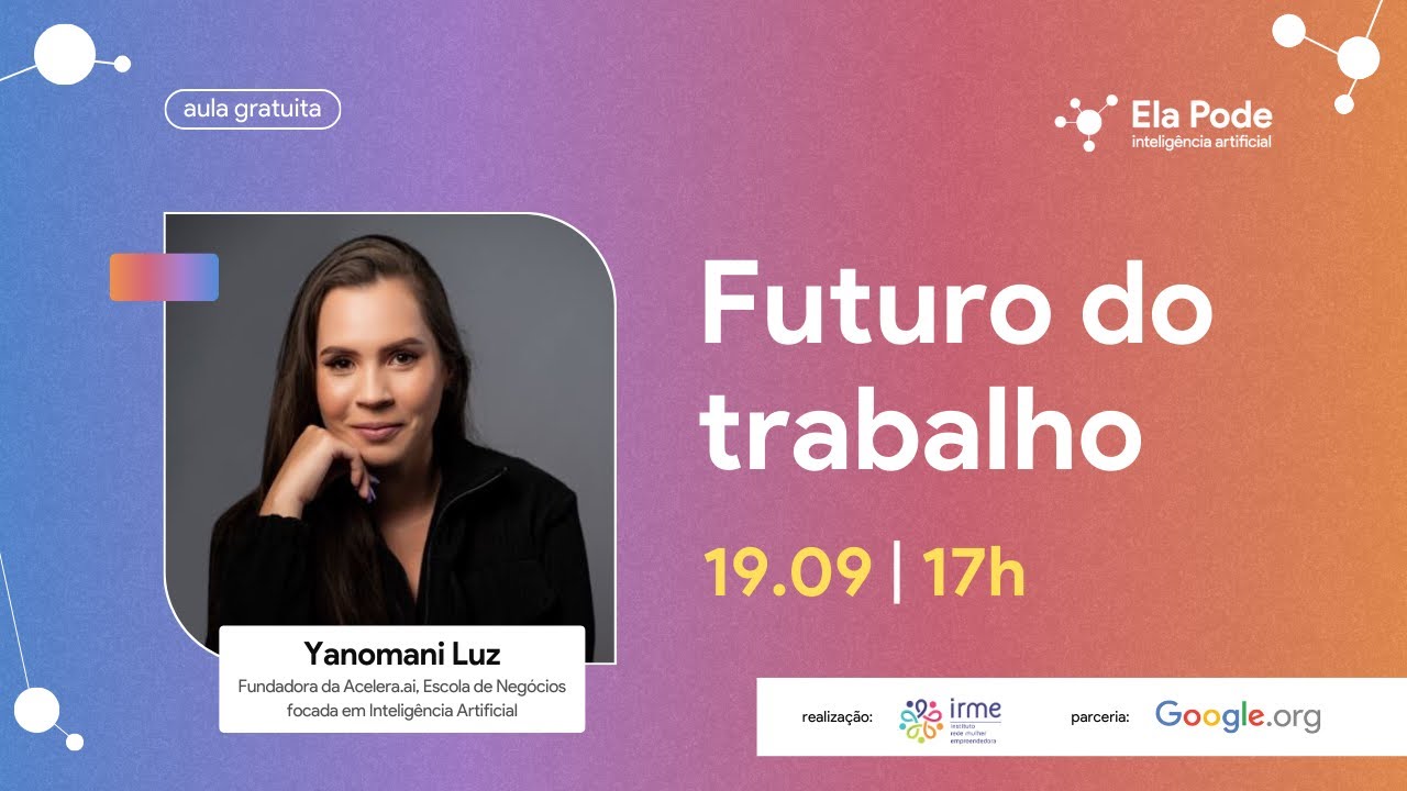 Ela Pode I.A - Aula 12 - Futuro do Trabalho