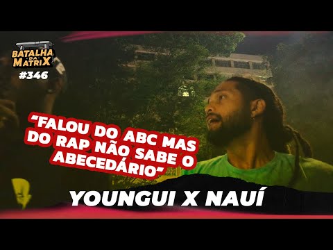 Youngui x Nauí | 1ª Fase | Batalha da Matrix [346]