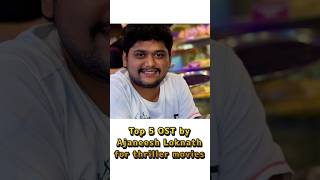 Top 5 OSTs by Ajaneesh Loknath for thriller films | Ajaneesh Loknath |