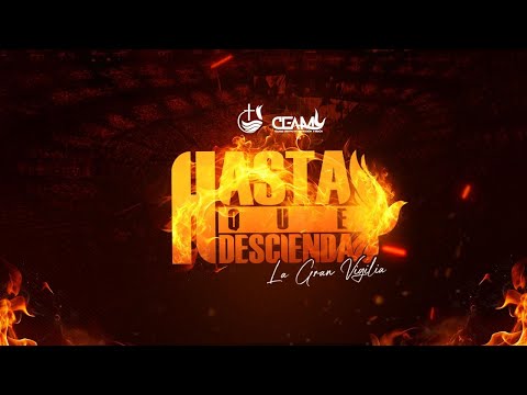 GRAN VIGILIA HASTA QUE DESCIENDA / PASTOR ABEL ZORRILLA / ¡UNETE CON NOSOTROS! CEAM