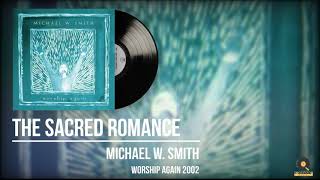 Michael W. Smith The Sacred Romance