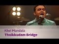 Khel Mandala - Thaikkudam Bridge - Music Mojo Season 3 - KappaTV