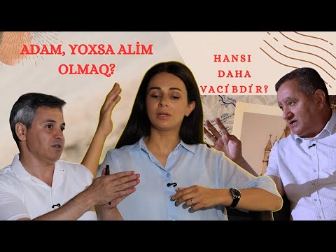 Adam Olmaq, Yoxsa Alim Olmaq? - Hansı Daha Vacibdir?