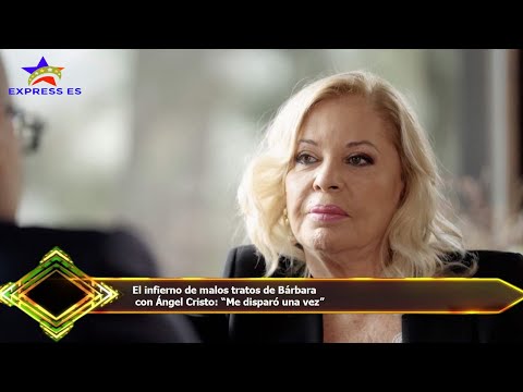 El infierno de malos tratos de Bárbara  con Ángel Cristo: “Me disparó una vez”