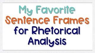 My Favorite Sentence Frames for Rhetorical Analysis | Coach Hall Writes