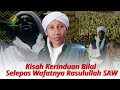 Buya Yahya Kisah Kerinduan Bilal Bin Rabbah Selepas Wafatnya Rasulullah SAW