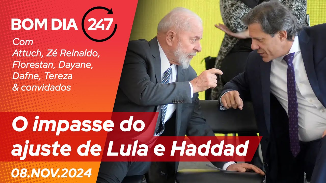 Bom dia 247: O impasse do ajuste de Lula e Haddad (8.11.24)