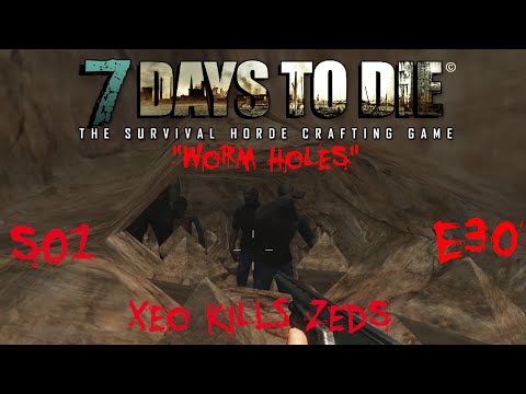7 Days to Die - Zombies Always Run - S1 Part 30: "Worm Holes" (Alpha 10.4)