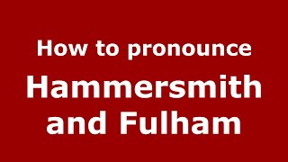 How to pronounce Hammersmith And Fulham