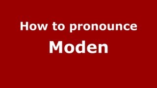 How to pronounce Moden