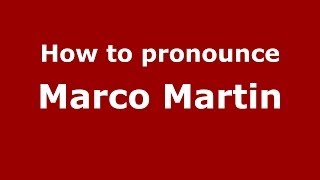 How to pronounce Marco Martin