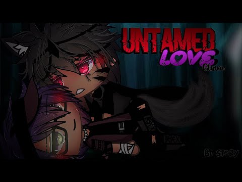Untamed Love •|| GLMM •|| BL Story