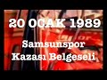 20 Ocak 1989 Samsunspor Kazası Belgeseli (1. Bölüm)