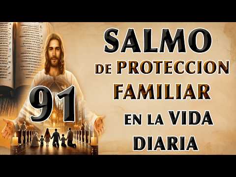 SALMOS 91 DE PROTECCIÓN FAMILIAR Y SEGURIDAD EN LA VIDA DIARIA PARA PROTEGER A TUS HIJOS Y NIETOS