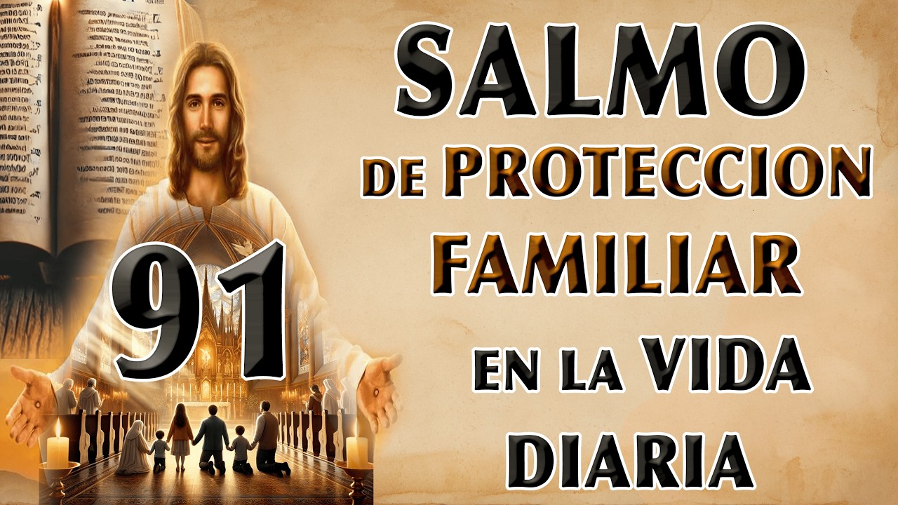 SALMOS 91 DE PROTECCIÓN FAMILIAR Y SEGURIDAD EN LA VIDA DIARIA PARA PROTEGER A TUS HIJOS Y NIETOS