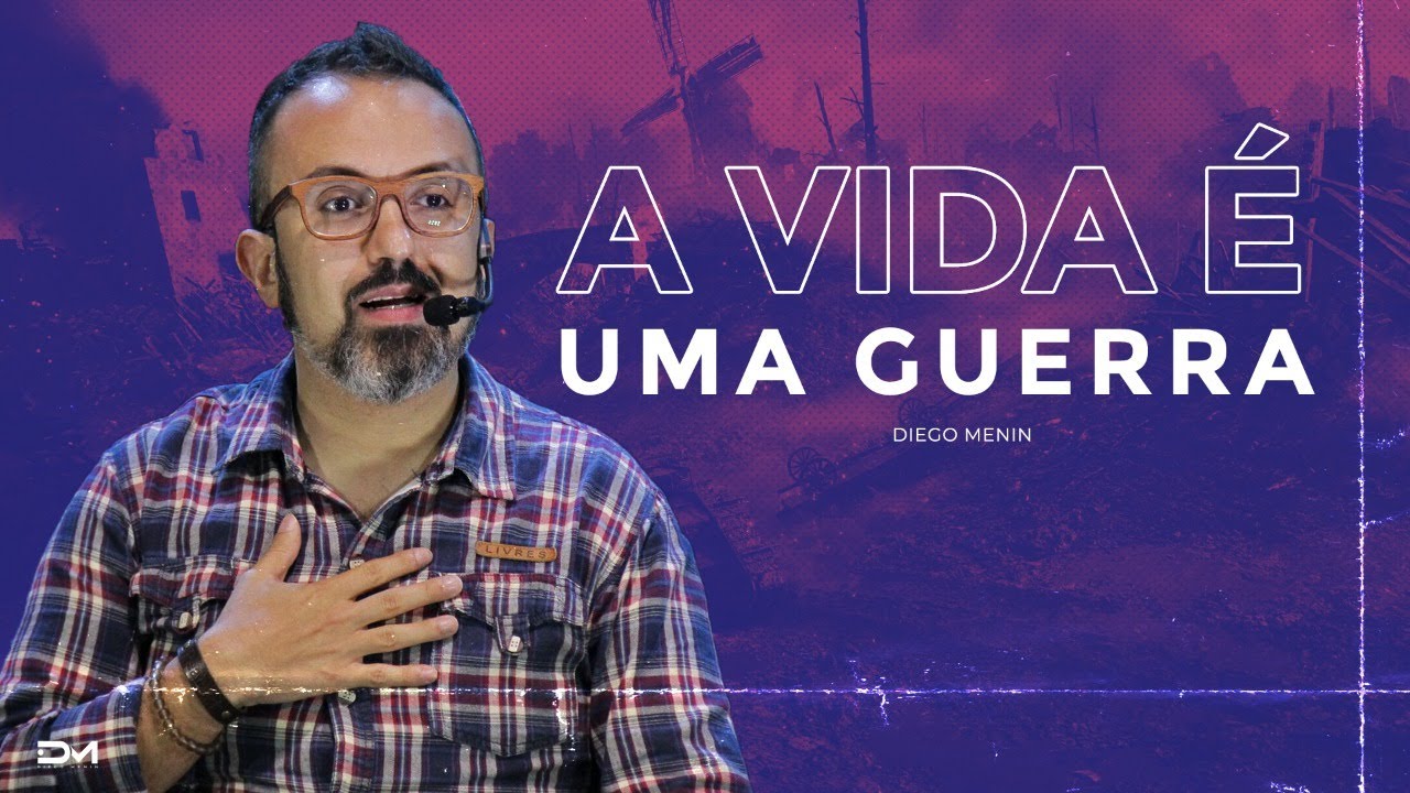 A VIDA É UMA GUERRA - #DIEGOMENIN | SERMÃO