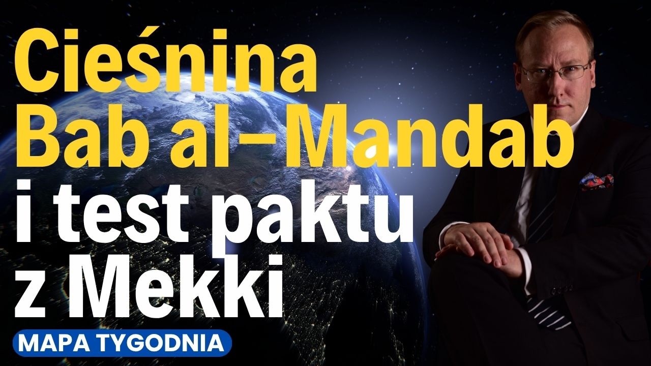 Brama Łez. Cieśnina Bab al-Mandab i test paktu z Mekki [Mapa Tygodnia]