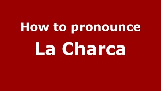 How to pronounce La Charca