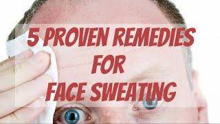 5 Proven Remedies for Face Sweating