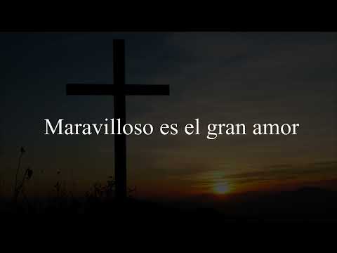 Maravilloso es el gran amor (Himno) (Conferencia Expositores) Letra