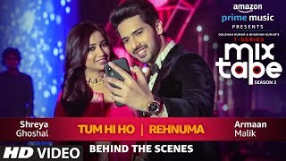 Making of Tum Hi Ho Rehnuma Song | Shreya G Armaan M | T-SERIES MIXTAPE SEASON 2