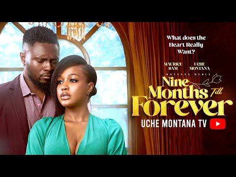 NINE MONTHS TILL FOREVER - UCHE MONTANA, MAURICE SAM, Latest 2025 Nigerian Movie