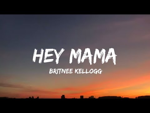 Britnee Kellogg - Hey Mama (lyrics)