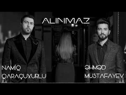 Namiq Qaraçuxurlu ft. Əhməd Mustafayev - Alınmaz