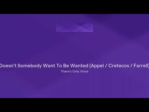 Doesn't Somebody Want To Be Wanted (Appel / Cretecos / Farrell)