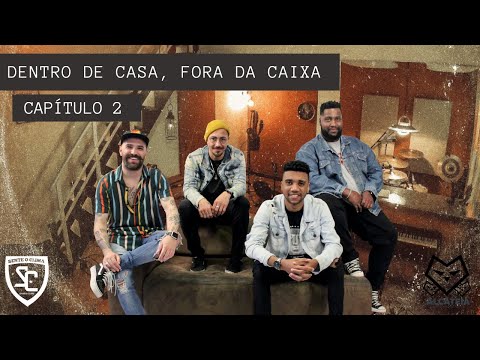 Dentro de casa, Fora da caixa - Capítulo 2 (Com Quem Quiser) - Sente o Clima Samba Clube