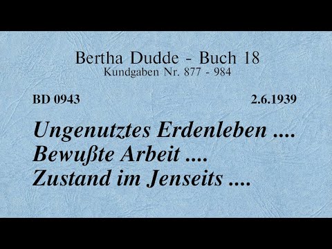 BD 0943 - UNGENUTZTES ERDENLEBEN .... BEWUSSTE ARBEIT .... ZUSTAND IM JENSEITS ....