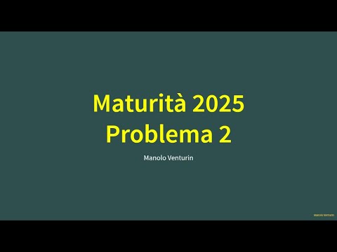 Maturità 2025: Problema 2 svolto – Seconda prova liceo scientifico (sessione ordinaria)