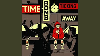 Time-Bomb Ticking Away