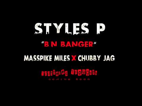 Styles P - B N Banger ft. Masspike Miles & Chubby Jag
