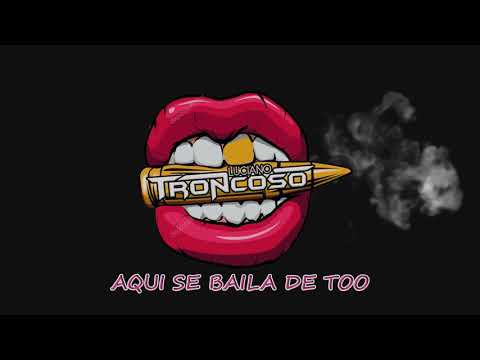 AQUI SE BAILA DE TOO - LUCIANO TRONCOSO EDIT
