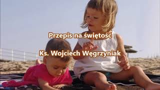 Przepis na świętość - ks. Wojciech Węgrzyniak (audio)