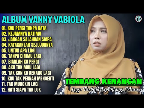 Album Vanny Vabiola || KAU PERGI TANPA KATA - KEJAMNYA HATIMU 💕Lagu Kenangan Terbaik Sepanjang Masa