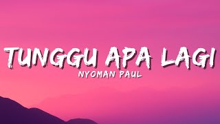 Download lagu Nyoman Paul - Tunggu Apa Lagi (Lyric) mp3