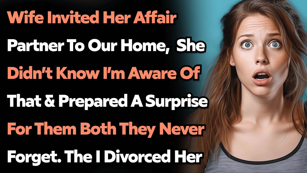 Wife Invited Her AP To Our Home,  She didn’t Know I’m Aware of That & Prepared A Surprise For Them