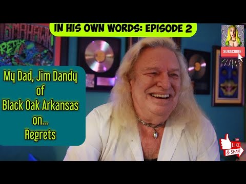 My Dad (Jim Dandy of Black Oak Arkansas) on Regrets... & decisions.