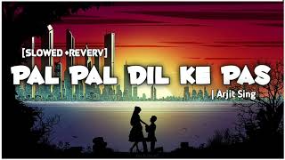 Pal Pal Dil Ke Pas(Slowed + Reverb)- Lofi| Arjit Sing