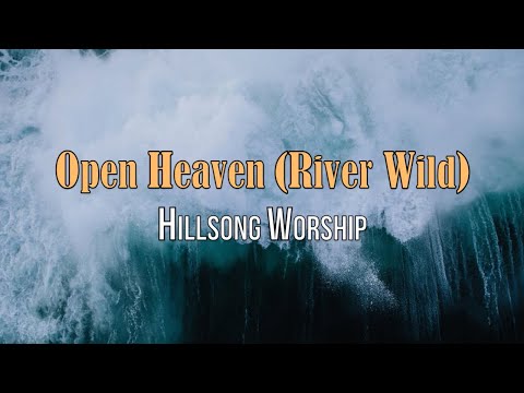 Open Heaven (River Wild) - Hillsong Worship - Lyric Video