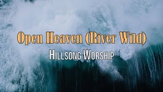 Open Heaven (River Wild) - Hillsong Worship - Lyric Video