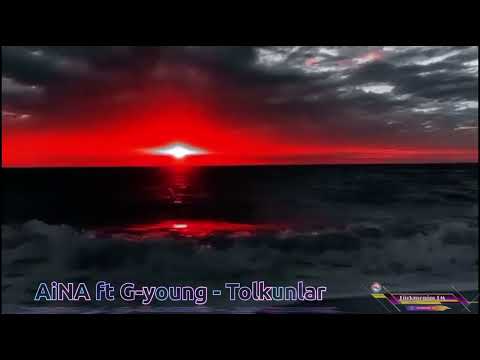 AiNA ft G-young - Tolkunlar