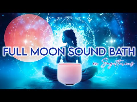Full Moon in Sagittarius Sound Bath & Astrology Meditation to Awaken Your Cosmic Potential